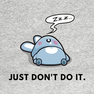 Just dont do It funny lazy sleeping cute rabbit zzz resting home chill T-Shirt